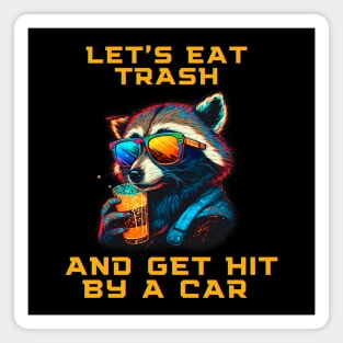 Let's Eat Trash And Get Hit By a Car Magnet